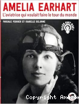 Amelia Earhart : L'aviatrice qui voulait faire le tour du monde